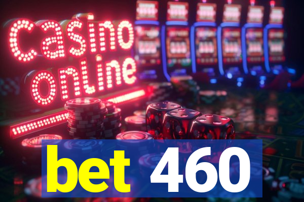 bet 460