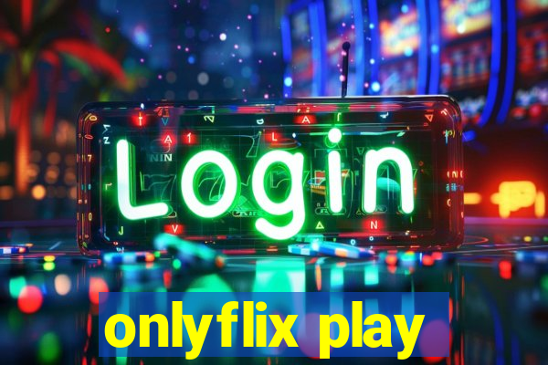onlyflix play