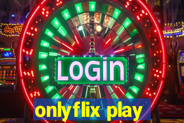 onlyflix play