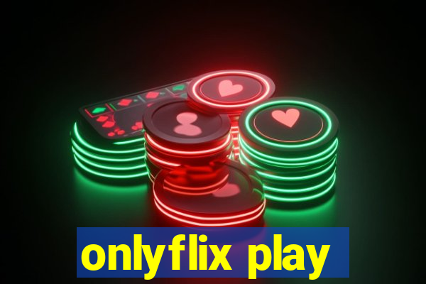 onlyflix play