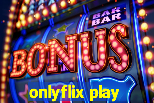 onlyflix play