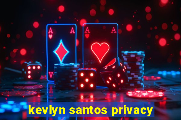 kevlyn santos privacy