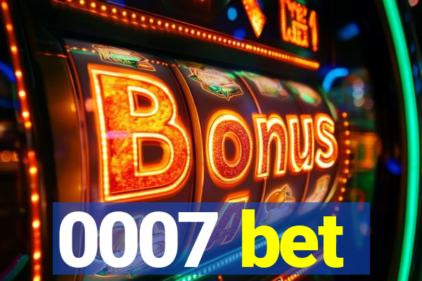 0007 bet