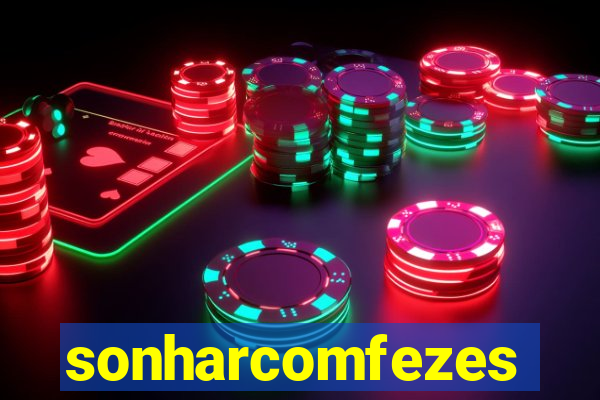 sonharcomfezes