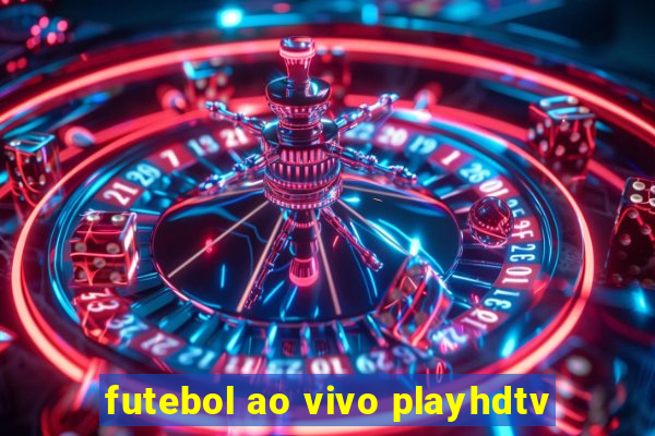 futebol ao vivo playhdtv