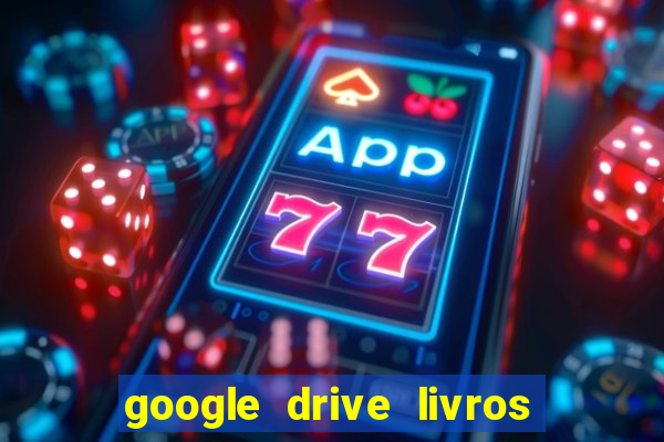 google drive livros pdf grátis