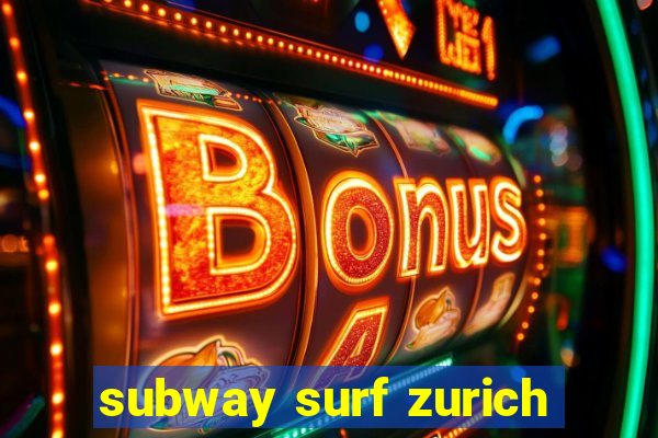 subway surf zurich