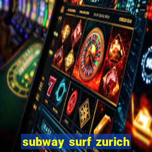 subway surf zurich