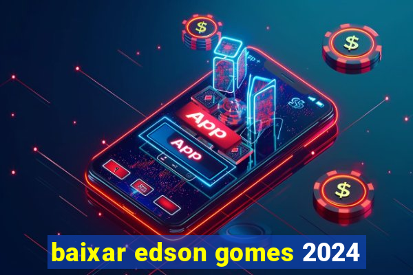 baixar edson gomes 2024