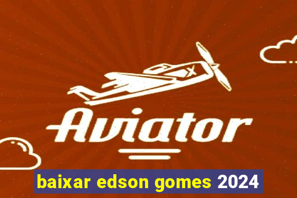 baixar edson gomes 2024