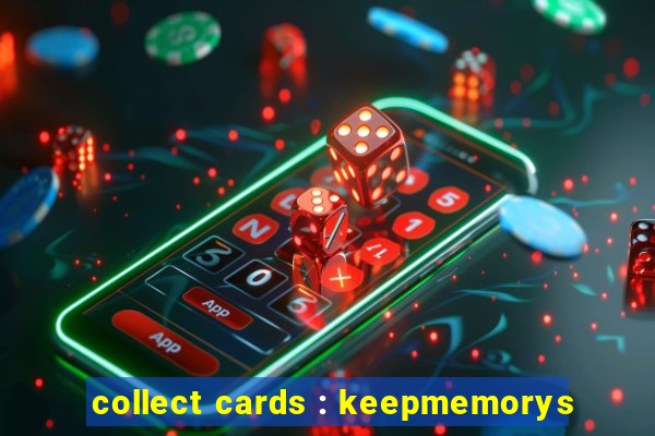 collect cards : keepmemorys