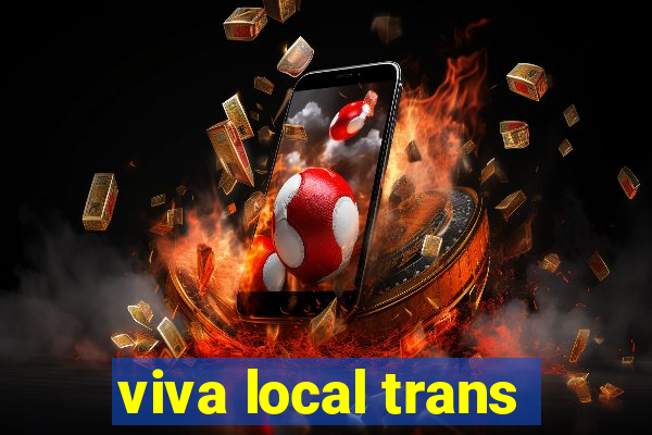 viva local trans