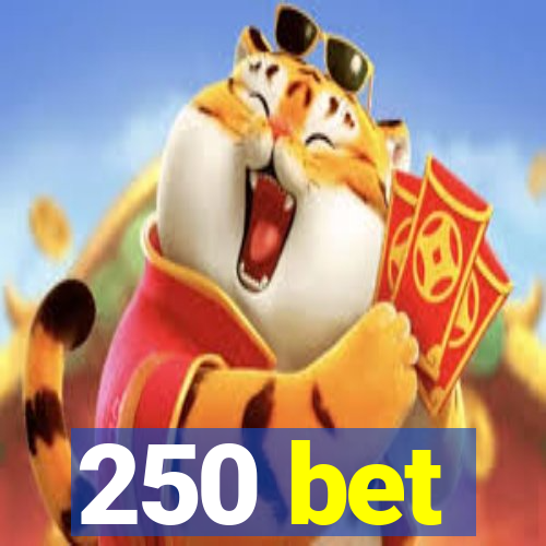 250 bet
