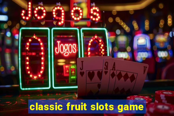 classic fruit slots game