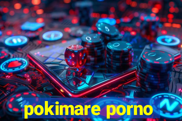 pokimare porno