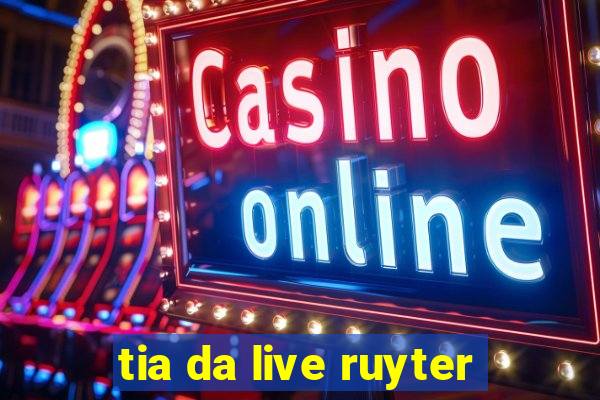 tia da live ruyter
