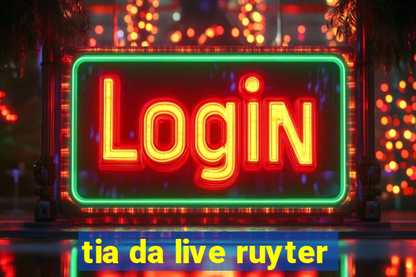 tia da live ruyter