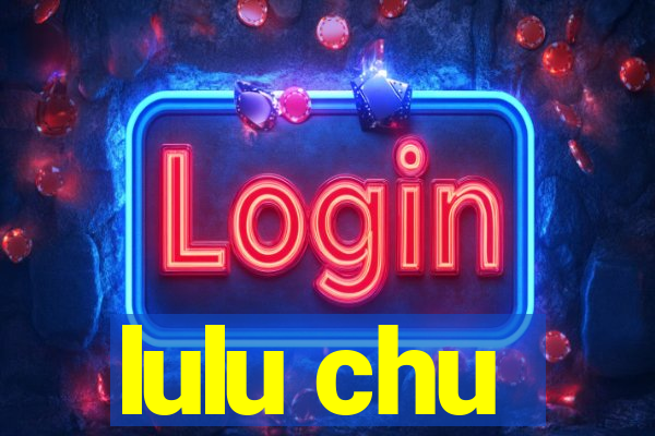 lulu chu