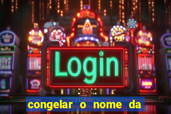 congelar o nome da pessoa no congelador