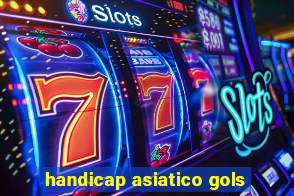 handicap asiatico gols
