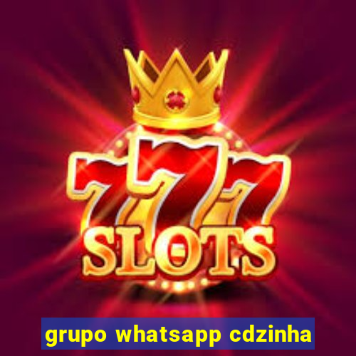 grupo whatsapp cdzinha