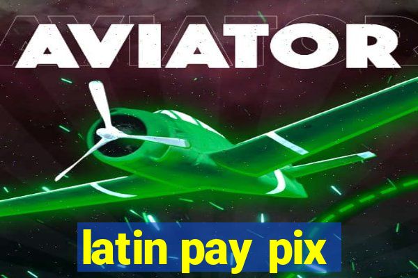 latin pay pix