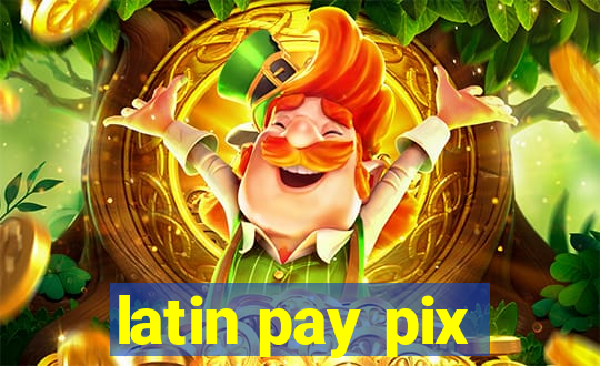 latin pay pix