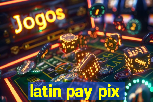 latin pay pix