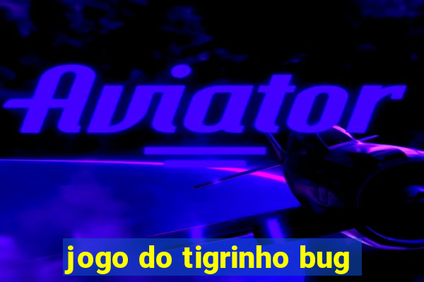 jogo do tigrinho bug