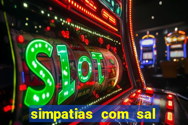 simpatias com sal grosso para afastar pessoas