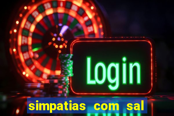 simpatias com sal grosso para afastar pessoas