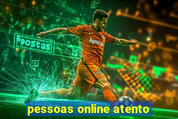 pessoas online atento