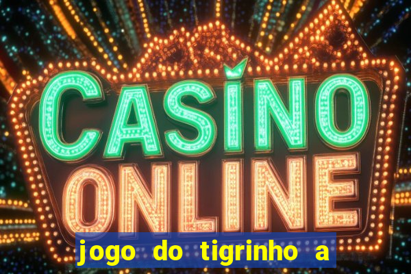 jogo do tigrinho a partir de r$ 1