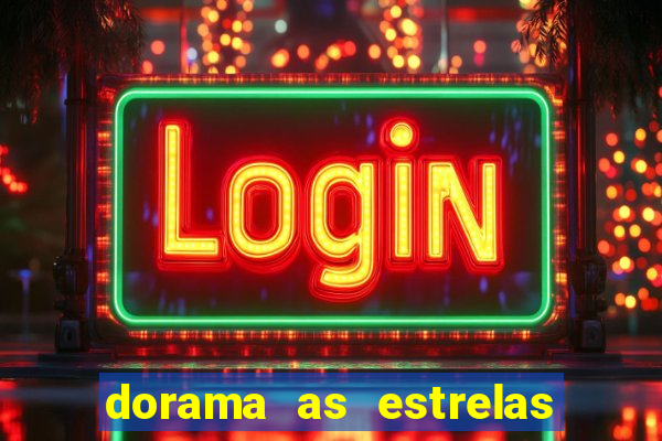 dorama as estrelas nao sao tao brilhantes quanto voce