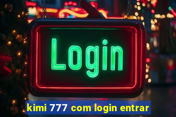 kimi 777 com login entrar