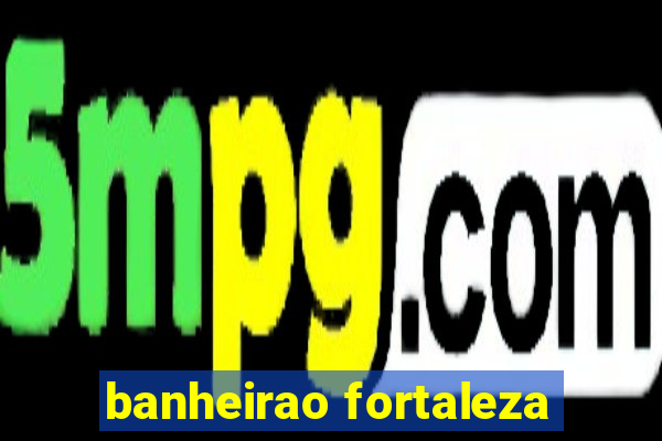 banheirao fortaleza