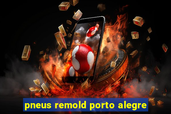 pneus remold porto alegre