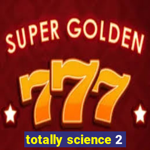 totally science 2