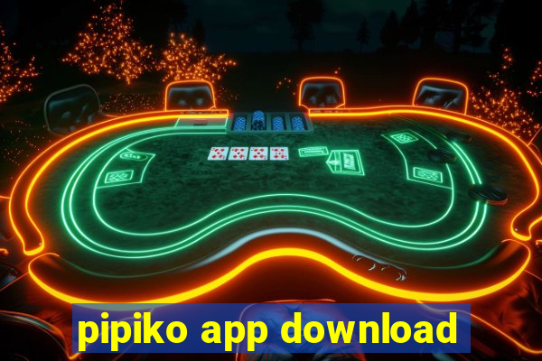 pipiko app download