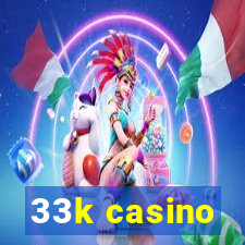 33k casino