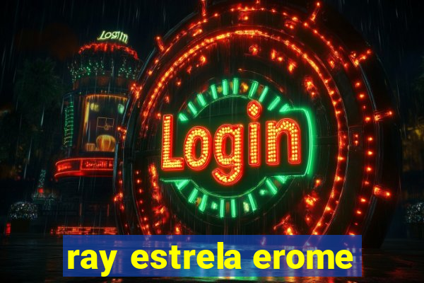 ray estrela erome