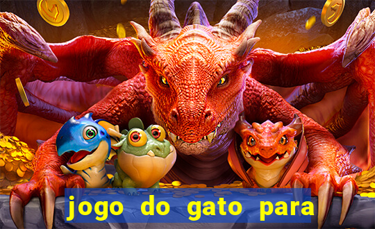 jogo do gato para ganhar dinheiro