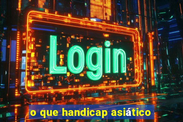 o que handicap asiático