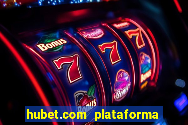 hubet.com plataforma de jogos