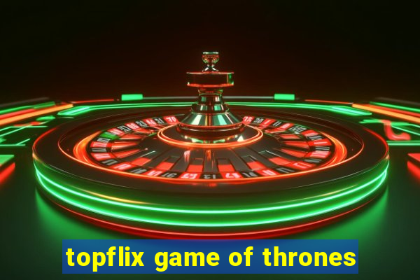 topflix game of thrones