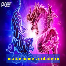 matue nome verdadeiro