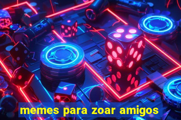 memes para zoar amigos