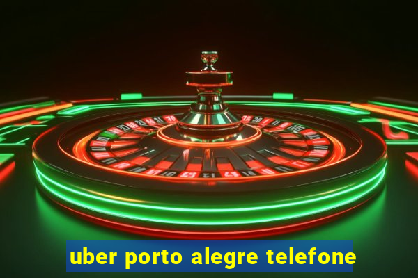 uber porto alegre telefone