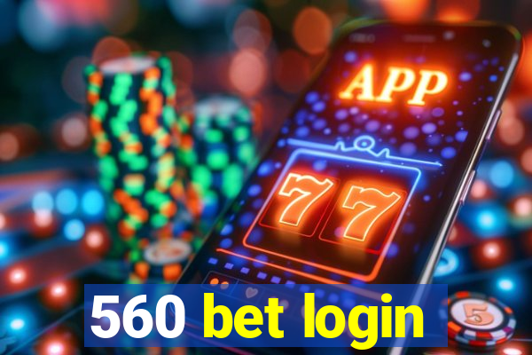 560 bet login