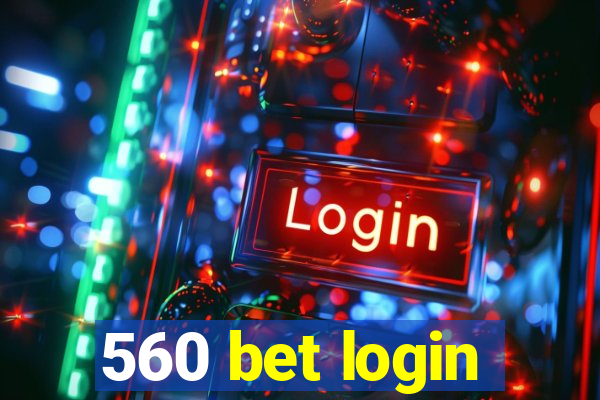 560 bet login